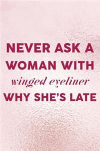 Never Ask A Woman With Winged Eyeliner Why She's Late