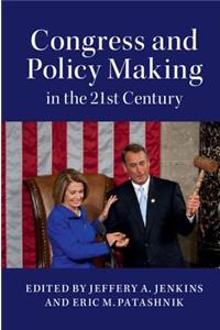 Congress and Policy Making in the 21st Century