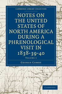 Notes on the United States of North America during a Phrenological Visit in 1838-39-40 - Volume 1