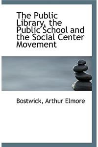 The Public Library, the Public School and the Social Center Movement