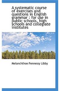 A Systematic Course of Exercises and Questions in English Grammar