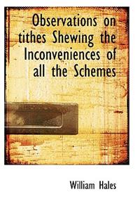 Observations on Tithes Shewing the Inconveniences of All the Schemes