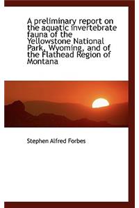 A Preliminary Report on the Aquatic Invertebrate Fauna of the Yellowstone National Park, Wyoming, an