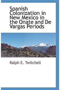 Spanish Colonization in New Mexico in the Onate and de Vargas Periods