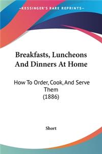 Breakfasts, Luncheons And Dinners At Home