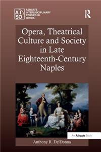 Opera, Theatrical Culture and Society in Late Eighteenth-Century Naples