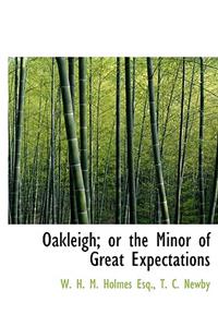 Oakleigh; Or the Minor of Great Expectations