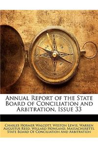 Annual Report of the State Board of Conciliation and Arbitration, Issue 33