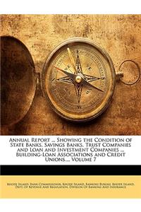 Annual Report ... Showing the Condition of State Banks, Savings Banks, Trust Companies and Loan and Investment Companies ... Building-Loan Associations and Credit Unions..., Volume 7