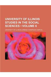 University of Illinois Studies in the Social Sciences (Volume 6)