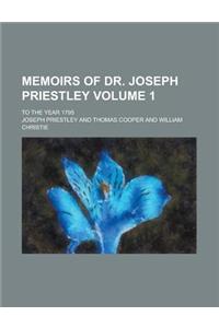 Memoirs of Dr. Joseph Priestley; To the Year 1795 Volume 1