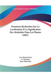Premieres Recherches Sur La Localisation Et La Signification Des Alcaloides Dans Les Plantes (1887)