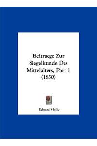 Beitraege Zur Siegelkunde Des Mittelalters, Part 1 (1850)