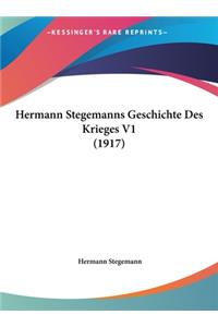 Hermann Stegemanns Geschichte Des Krieges V1 (1917)