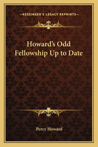 Howard's Odd Fellowship Up to Date