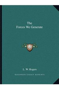 The Forces We Generate