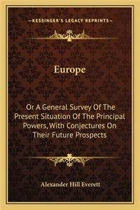 Europe: Or A General Survey Of The Present Situation Of The Principal Powers, With Conjectures On Their Future Prospects