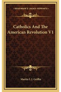 Catholics and the American Revolution V1