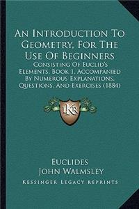 An Introduction To Geometry, For The Use Of Beginners