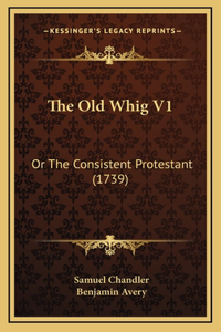 The Old Whig V1