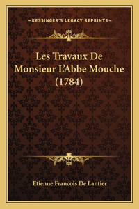 Les Travaux De Monsieur L'Abbe Mouche (1784)