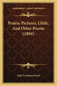 Prairie Pictures, Lilith, And Other Poems (1884)