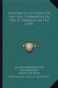 Histoire De La Guerre De Sept Ans, Commencee En 1756, Et Terminee En 1763 (1789)