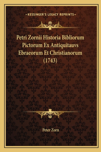 Petri Zornii Historia Bibliorum Pictorum Ex Antiquitauvs Ebraeorum Et Christianorum (1743)