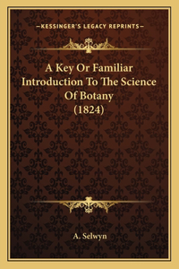 A Key Or Familiar Introduction To The Science Of Botany (1824)