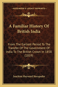 Familiar History Of British India