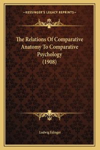 The Relations Of Comparative Anatomy To Comparative Psychology (1908)