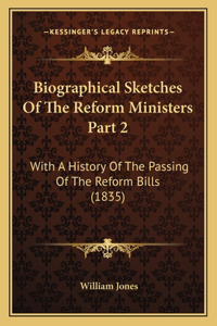 Biographical Sketches Of The Reform Ministers Part 2