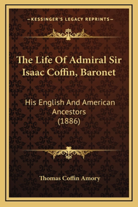 Life Of Admiral Sir Isaac Coffin, Baronet