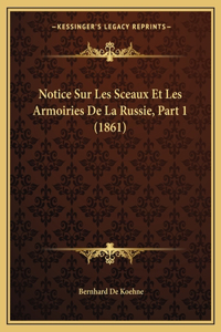 Notice Sur Les Sceaux Et Les Armoiries De La Russie, Part 1 (1861)