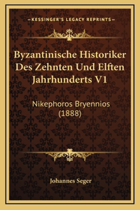 Byzantinische Historiker Des Zehnten Und Elften Jahrhunderts V1