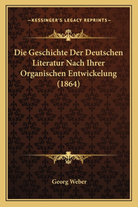 Geschichte Der Deutschen Literatur Nach Ihrer Organischen Entwickelung (1864)