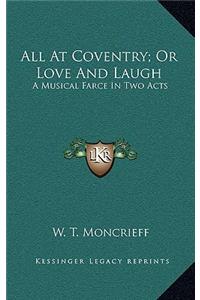 All at Coventry; Or Love and Laugh