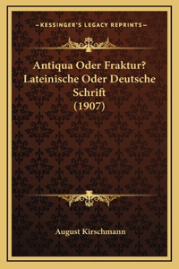 Antiqua Oder Fraktur? Lateinische Oder Deutsche Schrift (1907)