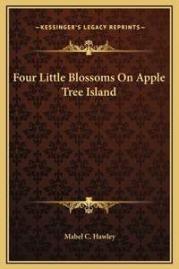 Four Little Blossoms On Apple Tree Island