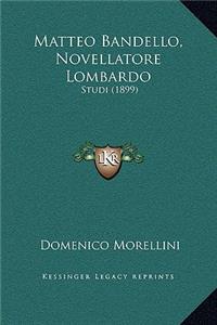 Matteo Bandello, Novellatore Lombardo