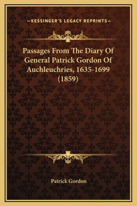 Passages From The Diary Of General Patrick Gordon Of Auchleuchries, 1635-1699 (1859)