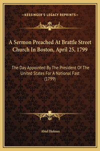 Sermon Preached At Brattle Street Church In Boston, April 25, 1799