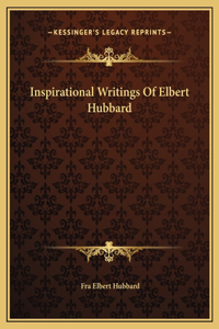 Inspirational Writings Of Elbert Hubbard