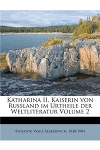 Katharina II, Kaiserin von Russland im Urtheile der Weltliteratur Volume 2