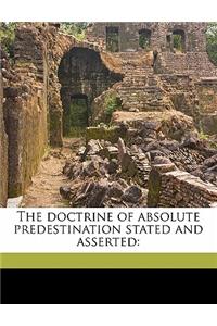 The Doctrine of Absolute Predestination Stated and Asserted