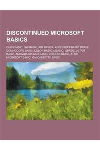 Discontinued Microsoft Basics: QuickBASIC, GW-BASIC, IBM Basica, Applesoft Basic, Bsave, Commodore Basic, Color Basic, Mbasic, QBASIC, Altair Basic,