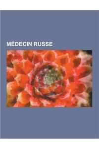 Medecin Russe: Ivan Pavlov, Mikhail Boulgakov, Evgueni Sergueievitch Botkine, Serge Voronoff, Alexandre Bogdanov, Anton Tchekhov, Vla