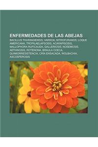 Enfermedades de Las Abejas: Bacillus Thuringiensis, Varroa, Nitrofuranos, Loque Americana, Tropilaelapsosis, Acarapisosis, Mallophora Ruficauda