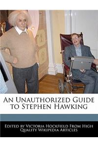 An Unauthorized Guide to Stephen Hawking
