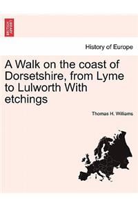 Walk on the Coast of Dorsetshire, from Lyme to Lulworth with Etchings